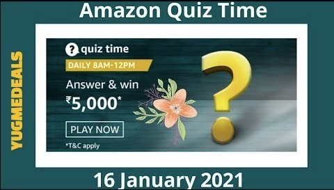 AMAZON QUIZ CONTEST: 16 JAN, 2021 - ANSWER TODAY FOR THE QUESTIONS AND GET A CHANCE TO WIN AMAZON PAY BALANCE RS.5000